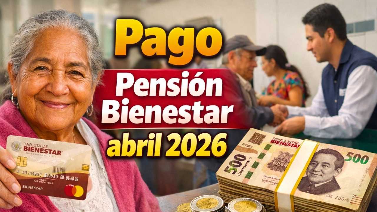 Pago Pensión Bienestar abril 2026: cómo solicitar tu tarjeta y recibir $6,400 puntualmente