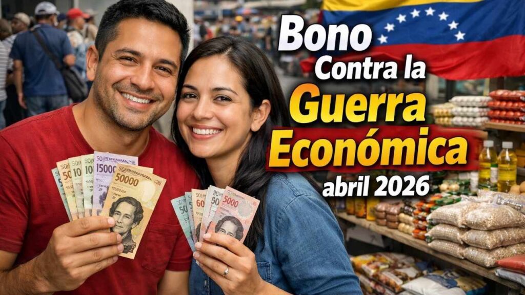 Bono Contra la Guerra Económica abril 2026: monto estimado, beneficiarios y cómo cobrarlo en Patria