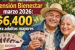 Pensión Bienestar marzo 2026: $6,400 para adultos mayores, cómo registrarse y fechas de depósito del 2 al 26 de marzo