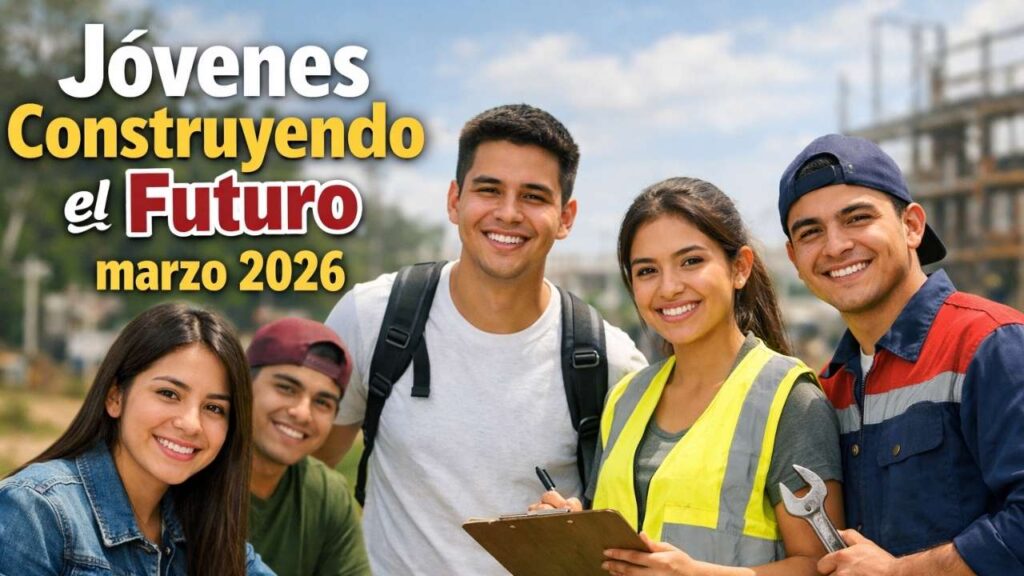 Jóvenes Construyendo el Futuro marzo 2026: registro paso a paso, monto mensual y fechas de pago oficiales