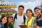 Jóvenes Construyendo el Futuro marzo 2026: registro paso a paso, monto mensual y fechas de pago oficiales