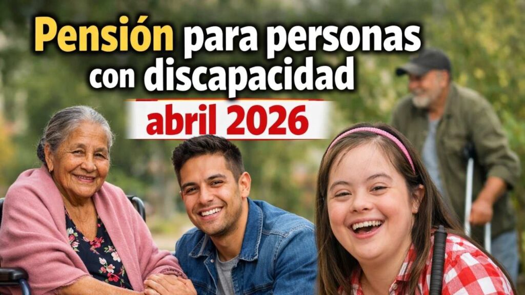 Pensión para personas con discapacidad abril 2026: monto bimestral, requisitos y calendario de depósitos