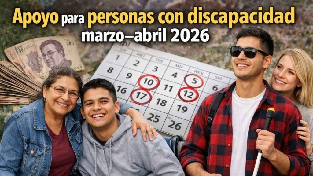 Apoyo para personas con discapacidad marzo–abril 2026: monto bimestral, requisitos y calendario de depósitos