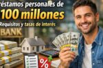 Préstamos personales de $100 millones: requisitos y tasas de interés