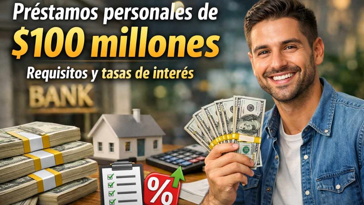 Préstamos personales de $100 millones: requisitos y tasas de interés
