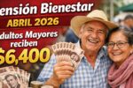 Pensión Bienestar abril 2026: adultos mayores reciben $6,400, consulta requisitos y día exacto de depósito