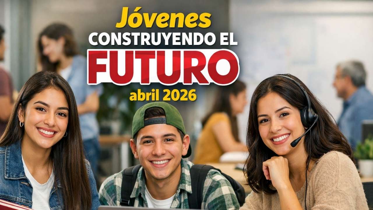 Jóvenes Construyendo el Futuro abril 2026: registro en línea, monto mensual y fechas de pago programadas