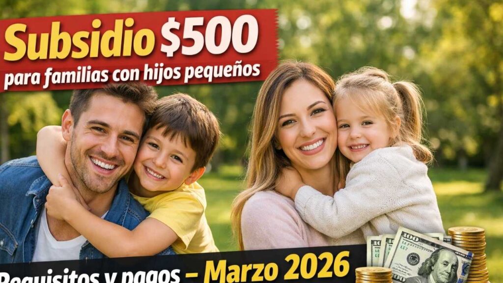 subsidio de $500 para familias con hijos pequeños — requisitos y pagos en marzo 2026