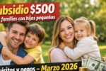 subsidio de $500 para familias con hijos pequeños — requisitos y pagos en marzo 2026