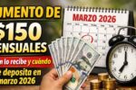 aumento de $150 mensuales — quién lo recibe y cuándo se deposita en marzo 2026