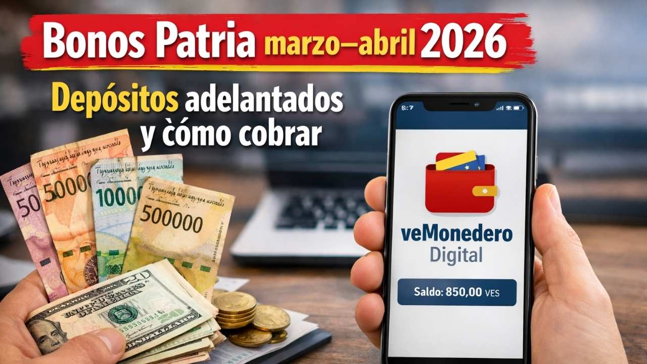 Bonos Patria marzo–abril 2026: depósitos adelantados y cómo cobrar en veMonedero digital