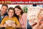 Ayuda de £250 para familias con discapacidad — requisitos y depósitos confirmados en marzo 2026