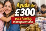 Ayuda de £300 para familias monoparentales — requisitos, formulario online y depósitos en marzo 2026