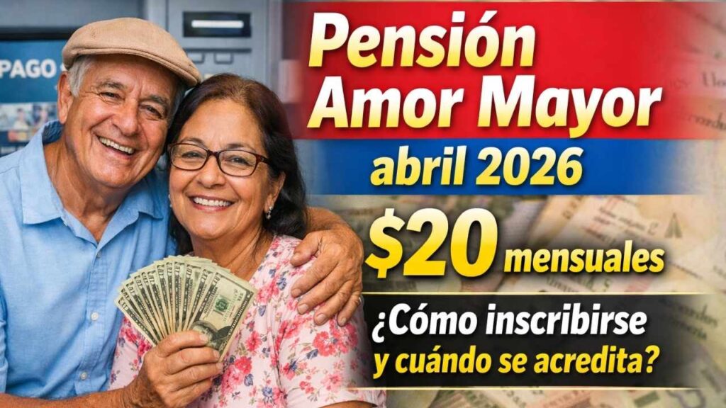 Pensión Amor Mayor abril 2026: $20 mensuales, cómo inscribirse y cuándo se acredita