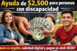 Ayuda de $2,500 para personas con discapacidad — quién es elegible, solicitud digital y pagos en abril 2026